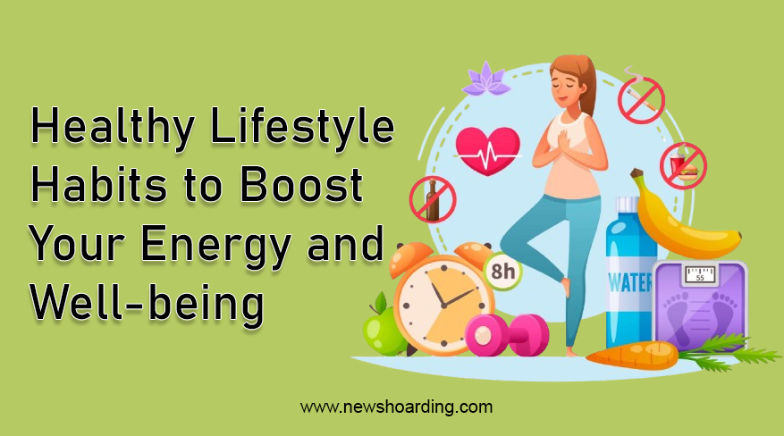 Healthy Lifestyle Habits to Boost Your Energy and Well-being