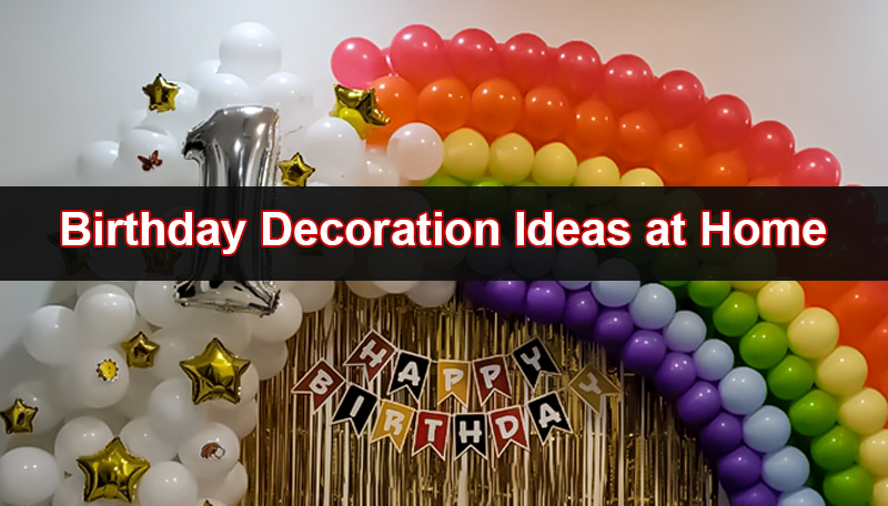 Birthday Decoration Ideas at Home: DIY Themes & Easy Tips