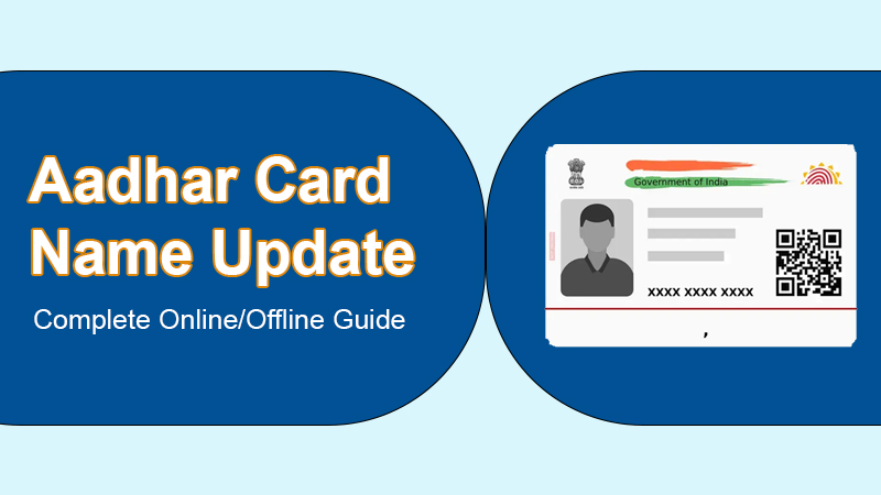 Aadhar Card Name Update: Complete Online/Offline Guide